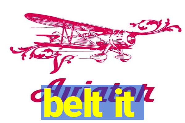 belt it