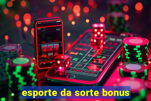 esporte da sorte bonus