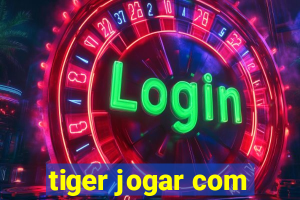 tiger jogar com