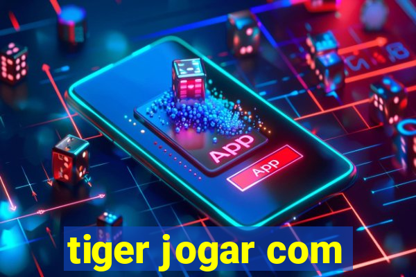 tiger jogar com