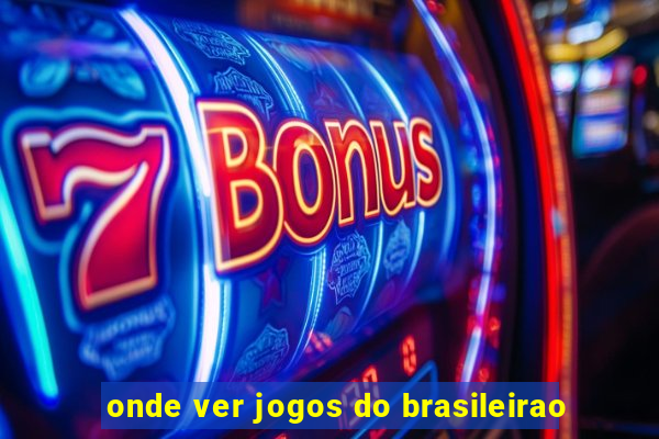 onde ver jogos do brasileirao