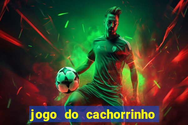 jogo do cachorrinho que ganha dinheiro