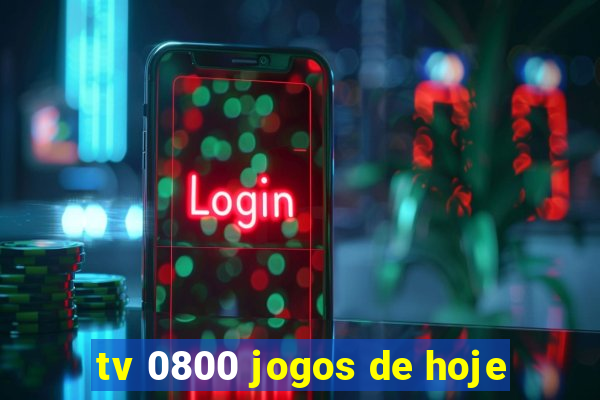 tv 0800 jogos de hoje