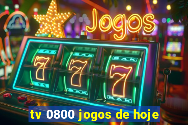 tv 0800 jogos de hoje