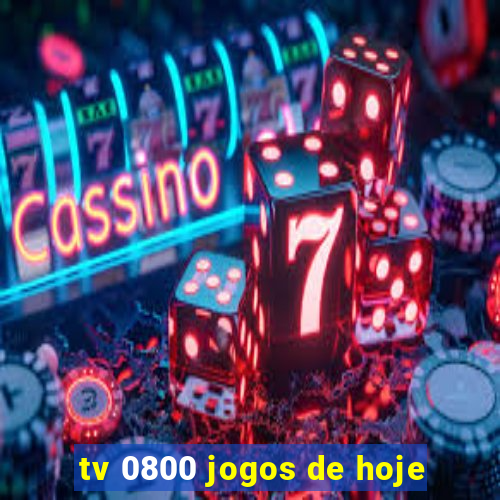 tv 0800 jogos de hoje