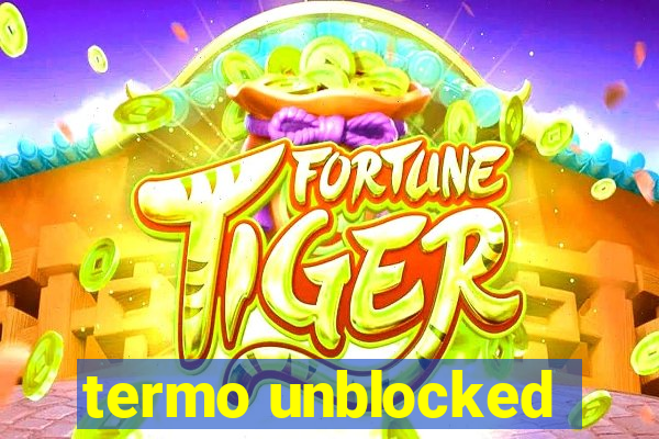 termo unblocked