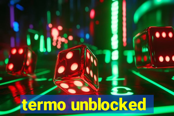 termo unblocked