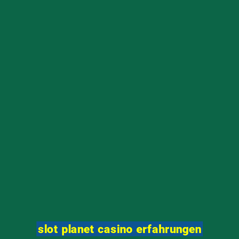 slot planet casino erfahrungen