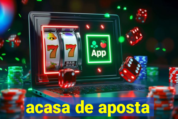 acasa de aposta