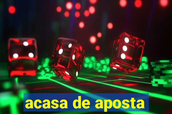 acasa de aposta