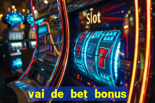 vai de bet bonus no cadastro