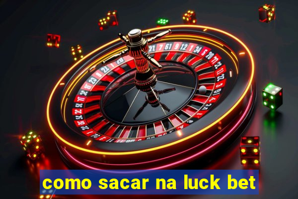 como sacar na luck bet