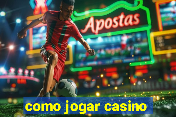 como jogar casino