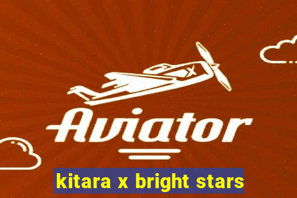 kitara x bright stars