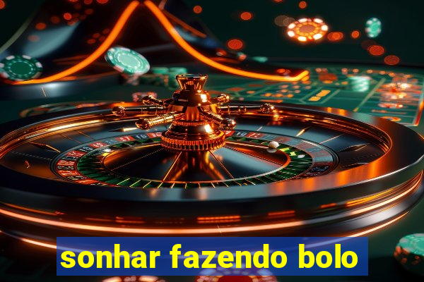 sonhar fazendo bolo