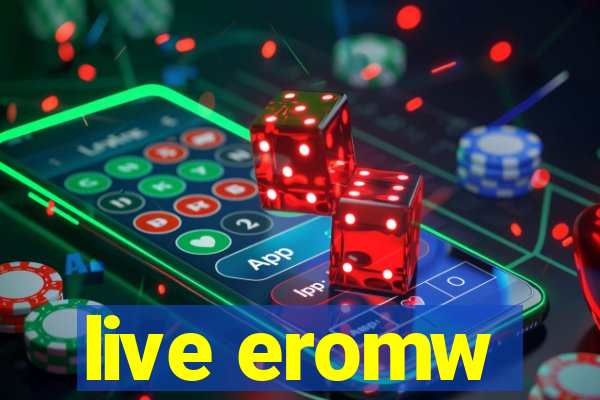 live eromw