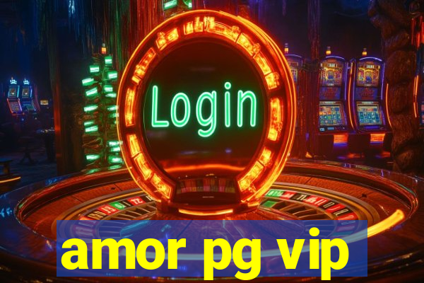 amor pg vip