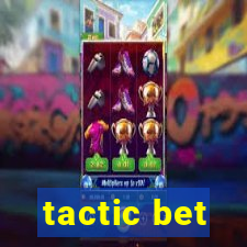 tactic bet