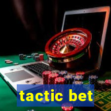 tactic bet