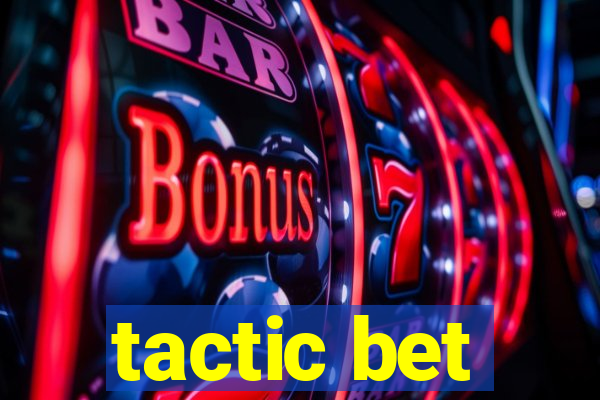 tactic bet