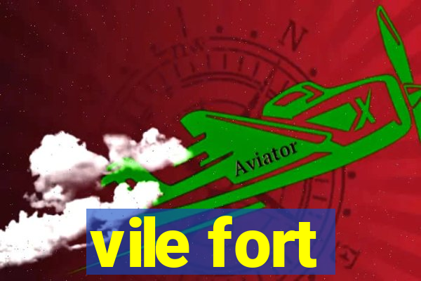 vile fort