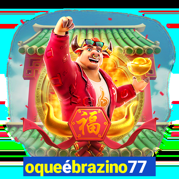 oqueébrazino777