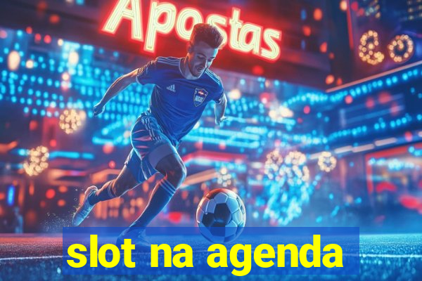 slot na agenda