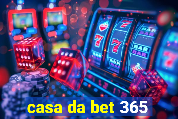 casa da bet 365