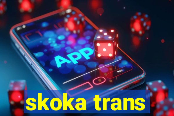 skoka trans