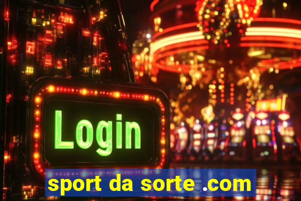 sport da sorte .com