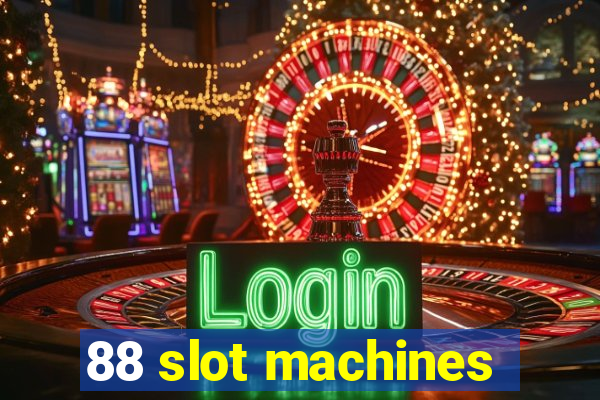 88 slot machines