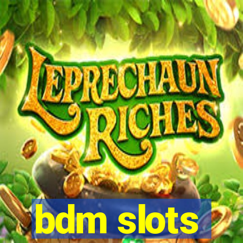 bdm slots