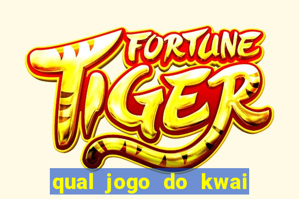 qual jogo do kwai que ganha mais dinheiro