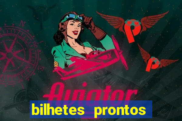 bilhetes prontos para hoje