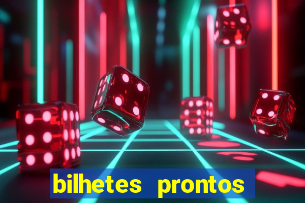 bilhetes prontos para hoje