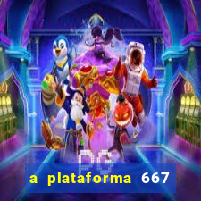 a plataforma 667 bet é confiável