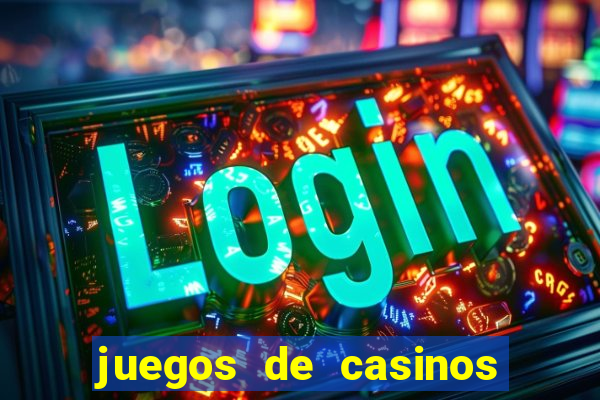 juegos de casinos para ganar dinero