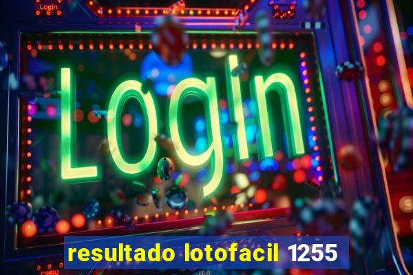 resultado lotofacil 1255