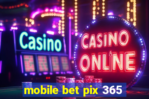 mobile bet pix 365