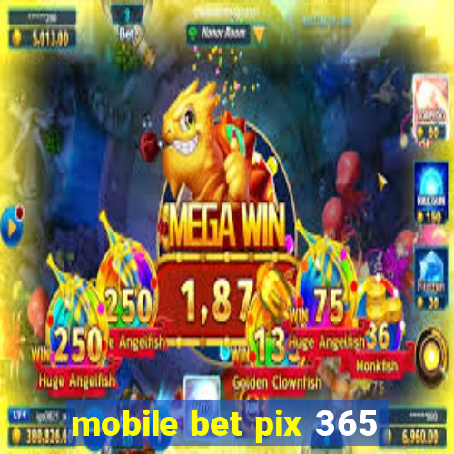 mobile bet pix 365