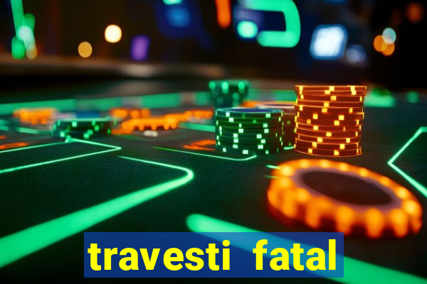 travesti fatal porto alegre