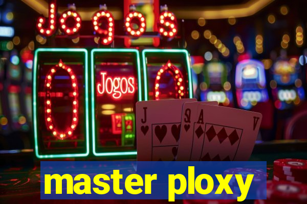 master ploxy