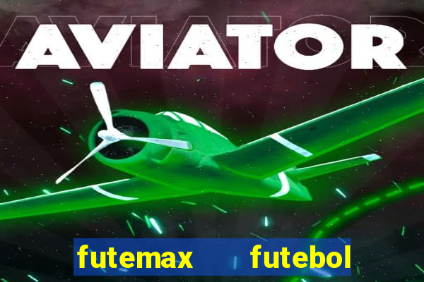 futemax   futebol ao vivo