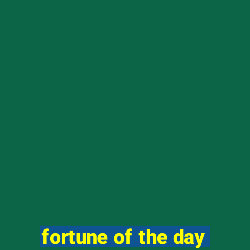 fortune of the day