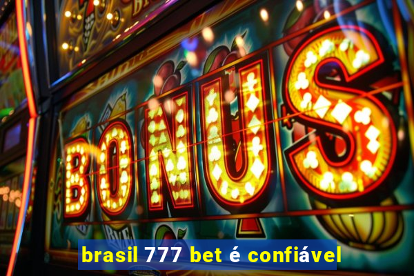 brasil 777 bet é confiável