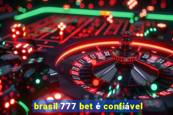 brasil 777 bet é confiável