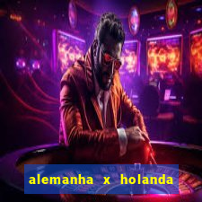 alemanha x holanda onde assistir