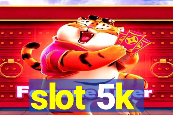 slot 5k