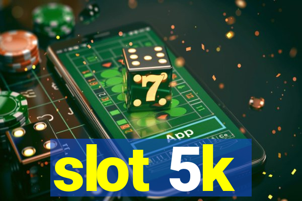 slot 5k