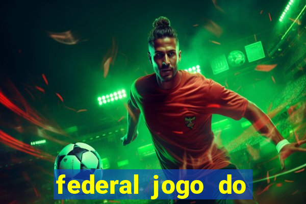 federal jogo do bicho hoje